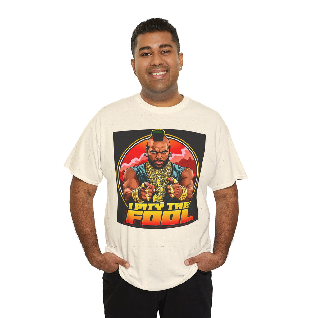 I Pity the Fool — T-Shirt