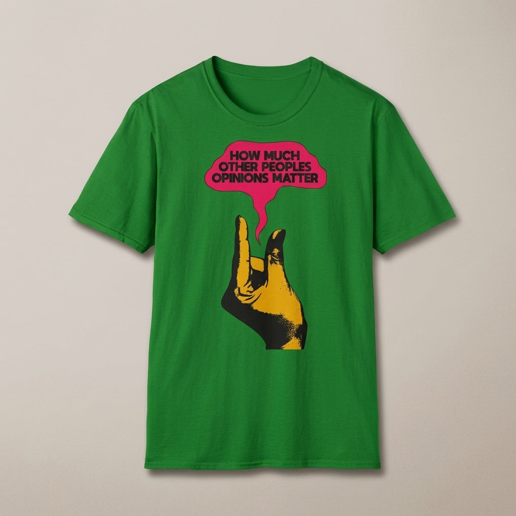 'How Much Other Peoples Opinions Matter' — T-Shirt