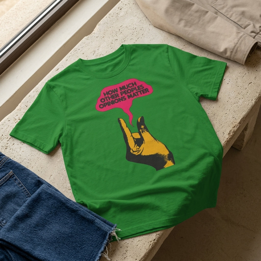 'How Much Other Peoples Opinions Matter' — T-Shirt