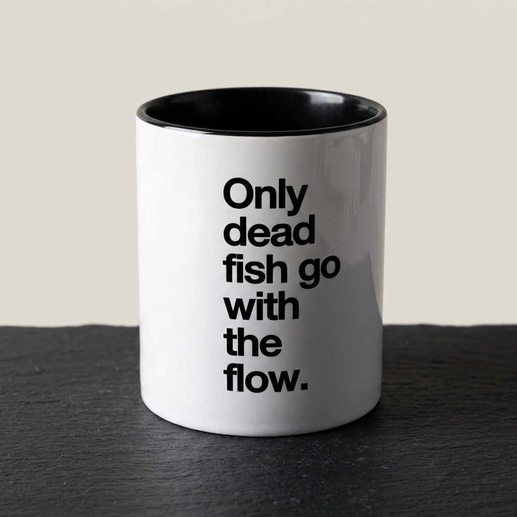 "Only Dead Fish Go With The Flow" — Coffee Mug