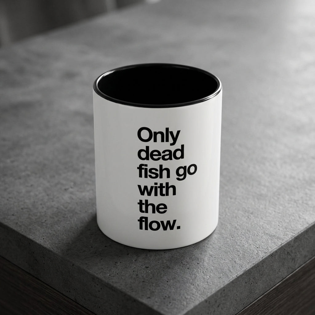 "Only Dead Fish Go With The Flow" — Coffee Mug