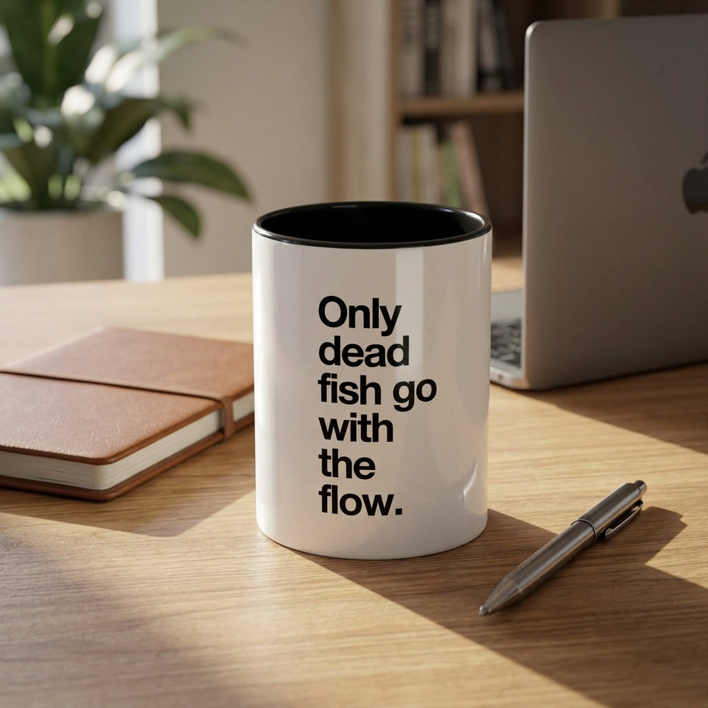 "Only Dead Fish Go With The Flow" — Coffee Mug