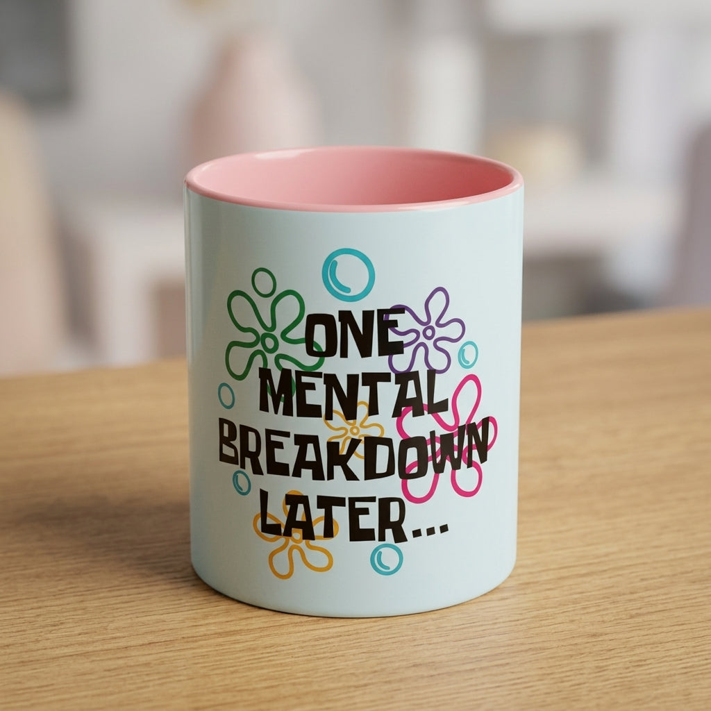 "One Mental Breakdown Later" — Coffee Mug