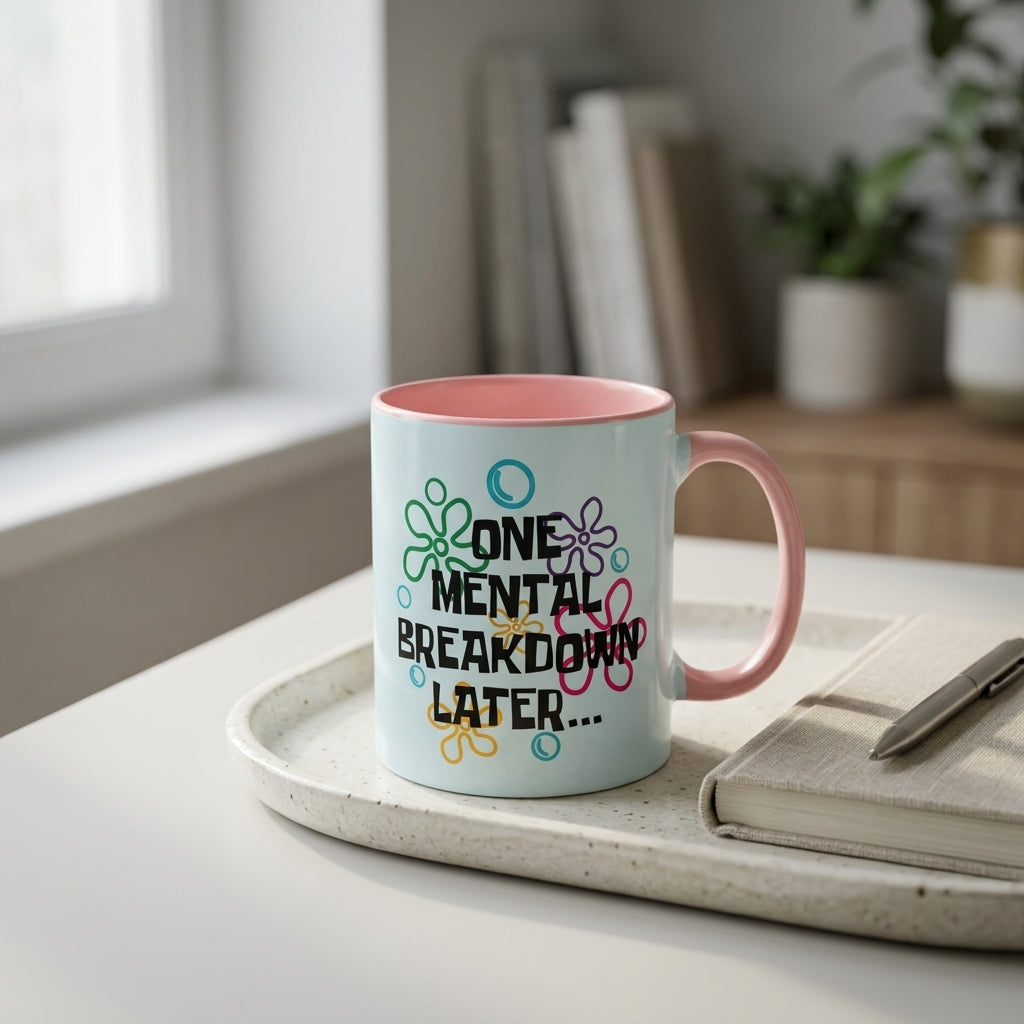 "One Mental Breakdown Later" — Coffee Mug