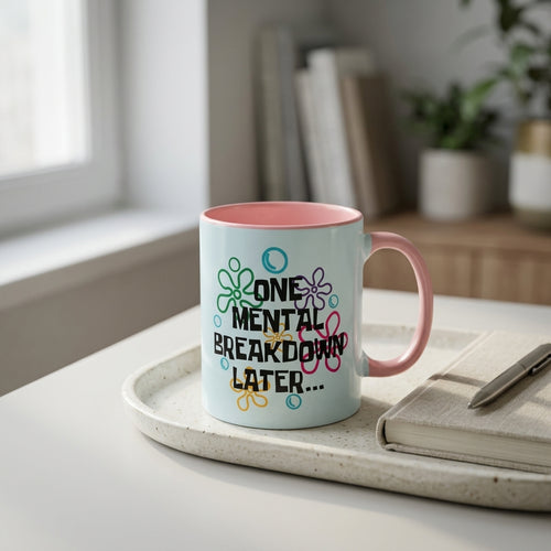 "One Mental Breakdown Later" — Coffee Mug