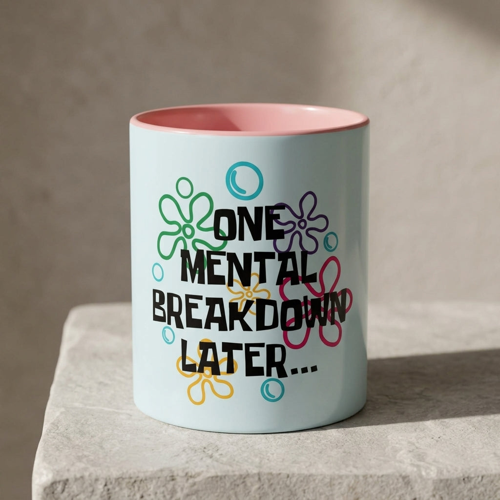 "One Mental Breakdown Later" — Coffee Mug