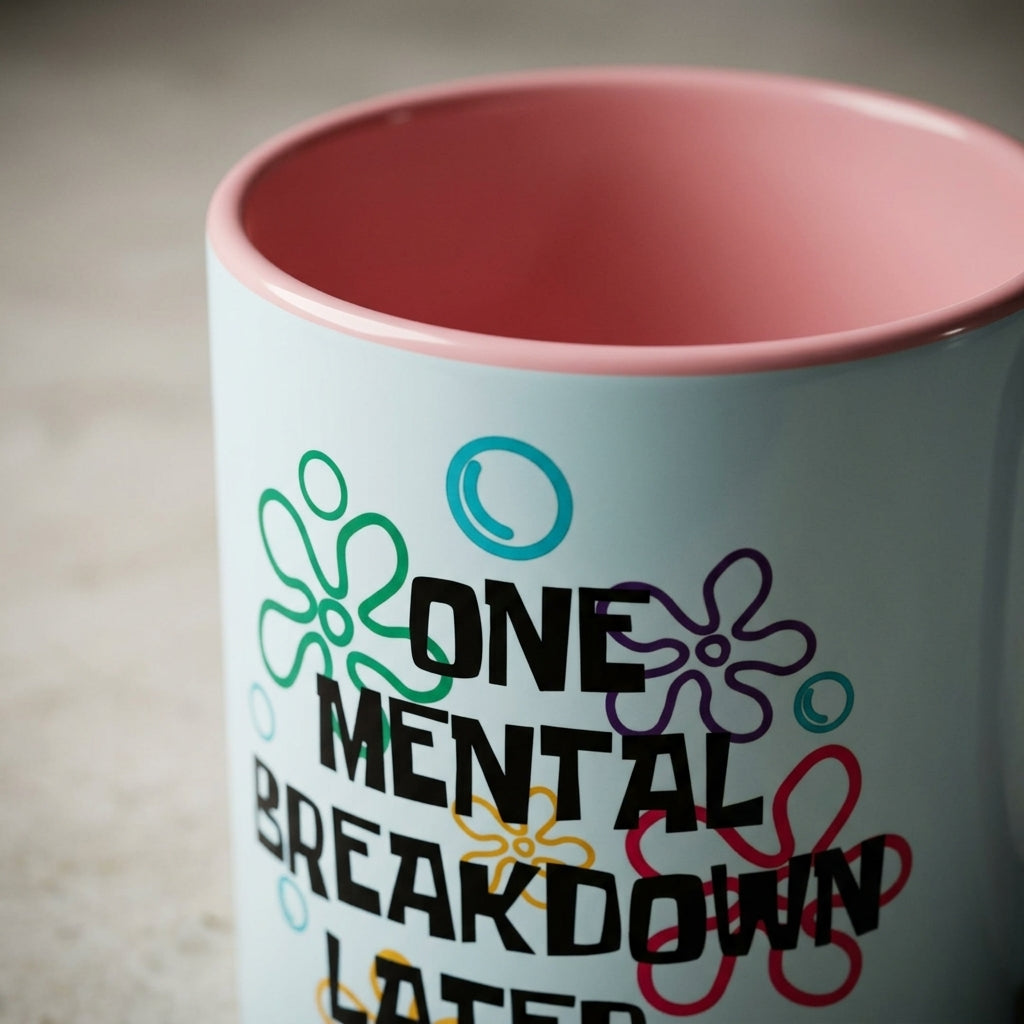 "One Mental Breakdown Later" — Coffee Mug