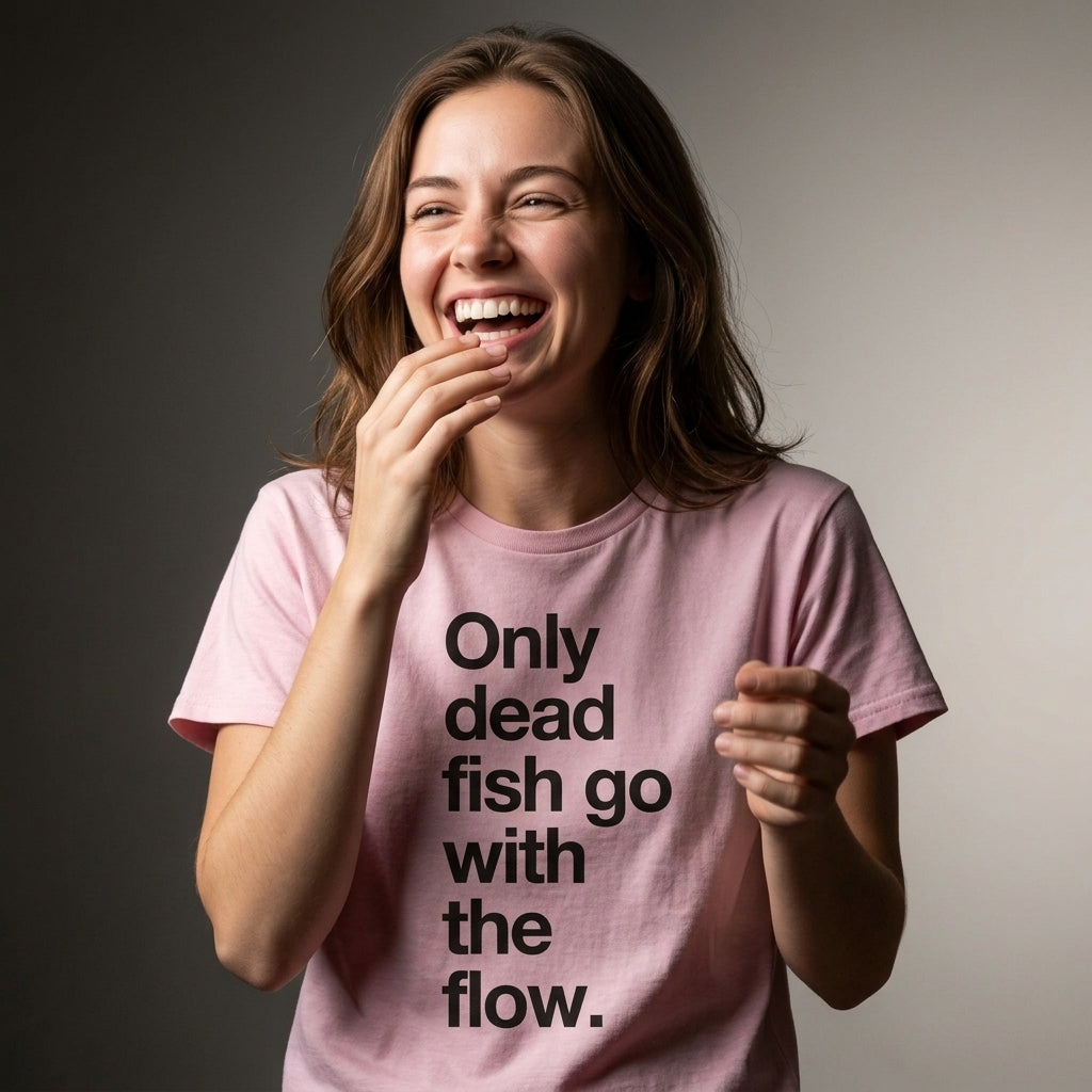 "Only Dead Fish Go With The Flow" — T-Shirt