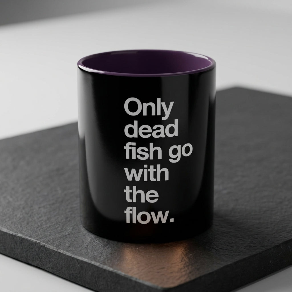 "Only Dead Fish Go With The Flow" — Coffee Mug