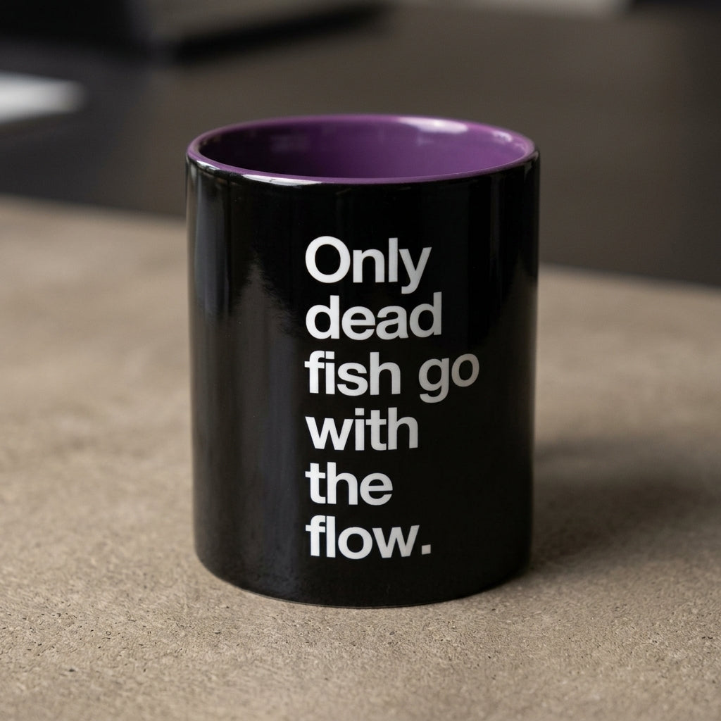 "Only Dead Fish Go With The Flow" — Coffee Mug