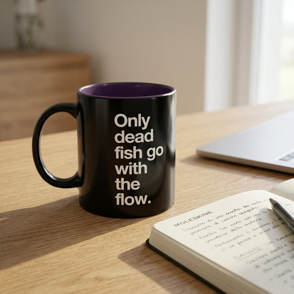 "Only Dead Fish Go With The Flow" — Coffee Mug