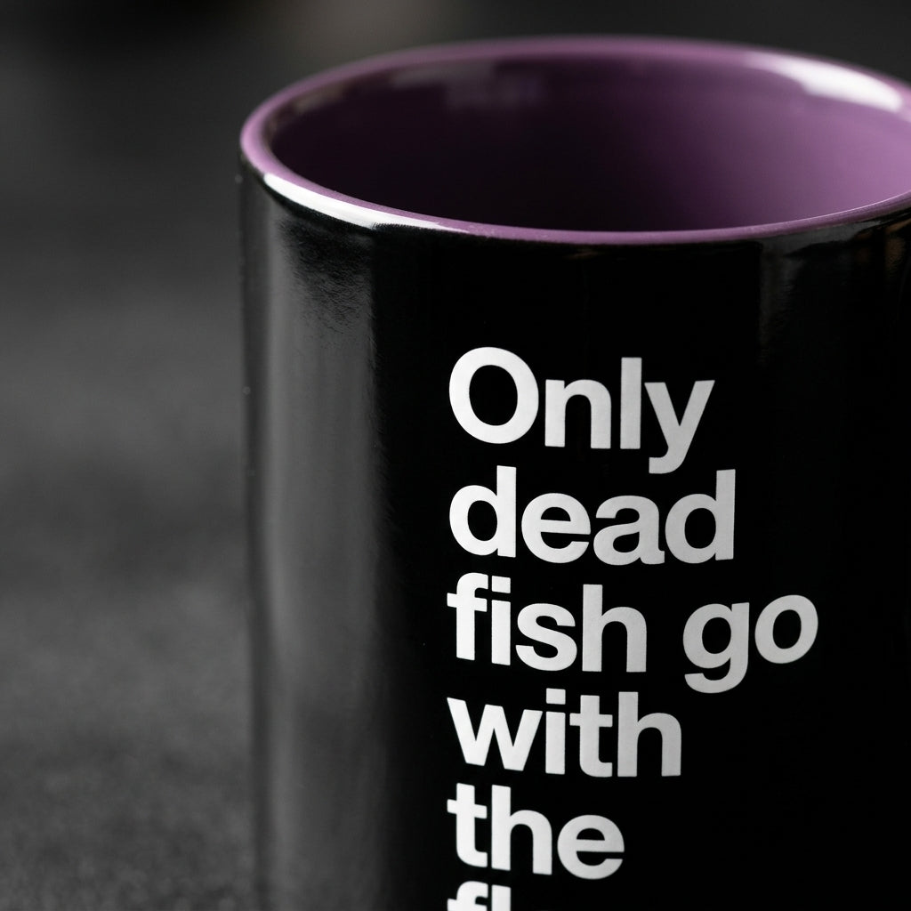 "Only Dead Fish Go With The Flow" — Coffee Mug